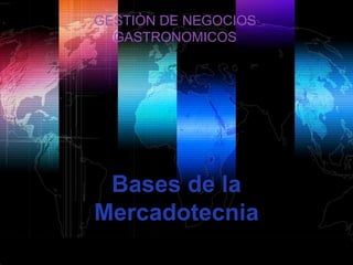 GESTIÒN DE NEGOCIOS
  GASTRONOMICOS




 Bases de la
Mercadotecnia
               www.themegallery.com   LOGO
 