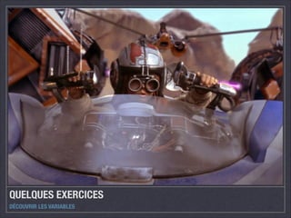 QUELQUES EXERCICES
DÉCOUVRIR LES VARIABLES

 