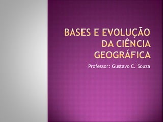Professor: Gustavo C. Souza
 