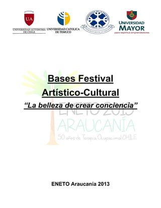 Bases Festival
Artístico-Cultural
“La belleza de crear conciencia”
ENETO Araucanía 2013
 