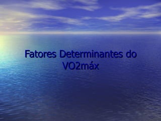 Fatores Determinantes do VO2máx 