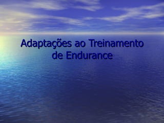 Adaptações ao Treinamento de Endurance 