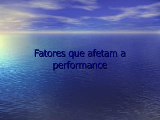 Fatores que afetam a performance 