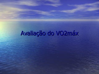 Avaliação do VO2máx 
