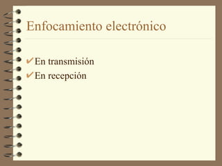 Enfocamiento electrónico En transmisión  En recepción 