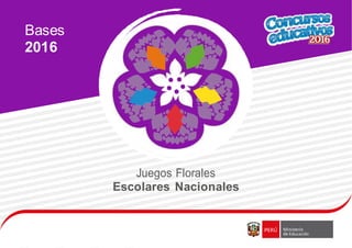 Bases
2016
Juegos Florales
Escolares Nacionales
 