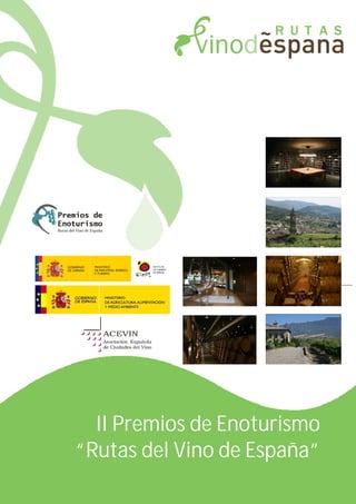1

II Premios de Enoturismo
“Rutas del Vino de España”

I Premios de Enoturismo
“Rutas del Vino de España”

II Premios de Enoturismo “Rutas del Vino de España”

Versión Marzo 2009

 