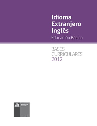 Educación Básica
CURRICULARES
2012
BASES
Idioma
Extranjero
Inglés
 