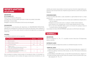 DEPORTE ADAPTADO:
ATLETISMO
INSCRIPCIÓN:	
En la Categoría “B”:
Deportistas: 03 damas y 03 varones.
Los deportistas inscritos podrán participar en todas las pruebas convocadas.
Entrenador: Uno por atleta.
Delegado: Uno de los entrenadores hará las veces de delegado.
DISCAPACIDAD:
Participarán en esta disciplina sólo deportistas con DISCAPACIDAD INTELECTUAL,
debiendo ser acreditados por el Director de la Institución Educativa, quien mediante un
documento con su firma y sello indicará la condición del deportista con discapacidad
intelectual.
PRUEBAS:
Las pruebas de atletismo son las siguientes:
Para considerar los atletas convencionales en la prueba de relevo, el entrenador so-
licitará la participación de los atletas del equipo convencional de atletismo, en ese
sentido, para realizar esta prueba es necesario que las comisiones organizadoras pro-
gramen en las mismas fechas las competencias para atletismo convencional y deporte
adaptado.
CONSIDERACIONES:	
El Juez de salida debe darle a cada competidor la oportunidad de hacer su mejor
esfuerzo, así:
•	Dando a los competidores suficiente tiempo para establecerse después de to-
mar sus lugares.
•	Empezar la secuencia de nuevo si cualquier corredor pierde el balance.
•	No mantener a los corredores por mucho tiempo después de dar la orden.
•	En el caso de las SALIDAS: Atleta a quien se le marcan tres salidas en falso en
la misma carrera, será descalificado.
Las pruebas de relevos NO DETERMINAN cupos para la conformación del equipo.
HANDBALL
INSCRIPCIÓN:	
Para las categorías “A”, “B” y “C”: se podrán inscribir hasta doce (12) deportistas,
damas y varones.
SISTEMA DE JUEGO:	
El sistema de juego se elegirá de acuerdo a la cantidad de equipos inscritos.
TIEMPO DE JUEGO:	
Veinte (15) por veinte (15) minutos, con diez (10) minutos de descanso, categoría “A”.
Veinticinco (25) por veinticinco (25) minutos, con diez (10) minutos de descanso,
categoría “B”.
Treinta (30) por treinta (30) minutos, con diez (10) minutos de descanso, categoría “C”.
Cada entrenador puede solicitar hasta tres tiempos muertos durante todo el par-
tido categorías “A”, “B” y “C”.
1.
2.
3.
4.
 