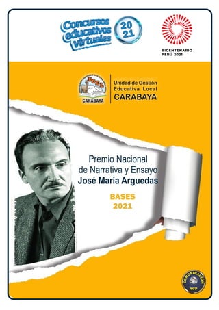20
21
Premio Nacional
de Narrativa y Ensayo
José María Arguedas
BASES
2021
Unidad de Gestión
Educativa Local
CARABAYA
 