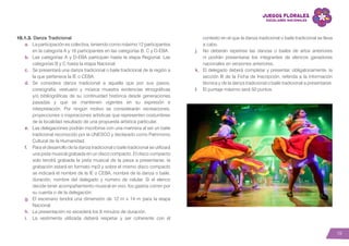 19
10.1.3. Danza Tradicional
a.	 La participación es colectiva, teniendo como máximo 12 participantes
en la categoría A y 16 participantes en las categorías B, C y D-EBA.
b.	 Las categorías A y D-EBA participan hasta la etapa Regional. Las
categorías B y C hasta la etapa Nacional.
c.	 Se presentará una danza tradicional o baile tradicional de la región a
la que pertenece la IE o CEBA.
d.	Se considera danza tradicional a aquella que por sus pasos,
coreografía, vestuario y música muestra evidencias etnográficas
y/o bibliográficas de su continuidad histórica desde generaciones
pasadas y que se mantienen vigentes en su expresión e
interpretación. Por ningún motivo se considerarán recreaciones,
proyecciones o inspiraciones artísticas que representen costumbres
de la localidad resultado de una propuesta artística particular.
e.	 Las delegaciones podrán inscribirse con una marinera al ser un baile
tradicional reconocido por la UNESCO y declarado como Patrimonio
Cultural de la Humanidad.
f.	 Para el desarrollo de la danza tradicional o baile tradicional se utilizará
una pista musical grabada en un disco compacto. El disco compacto
solo tendrá grabada la pista musical de la pieza a presentarse, la
grabación estará en formato mp3 y sobre el mismo disco compacto
se indicará el nombre de la IE o CEBA, nombre de la danza o baile,
duración, nombre del delegado y número de celular. Si el elenco
decide tener acompañamiento musical en vivo, los gastos corren por
su cuenta o de la delegación.
g.	 El escenario tendrá una dimensión de 12 m x 14 m para la etapa
Nacional.
h.	 La presentación no excederá los 8 minutos de duración.
i.	 La vestimenta utilizada deberá respetar y ser coherente con el
contexto en el que la danza tradicional o baile tradicional se lleva
a cabo.
j.	 No deberán repetirse las danzas o bailes de años anteriores
ni podrán presentarse los integrantes de elencos ganadores
nacionales en versiones anteriores.
k.	 El delegado deberá completar y presentar, obligatoriamente, la
sección III de la Ficha de Inscripción, referida a la información
técnica y de la danza tradicional o baile tradicional a presentarse.
l.	 El puntaje máximo será 50 puntos.
 