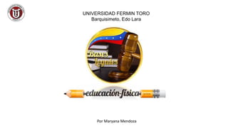 UNIVERSIDAD FERMIN TORO
Barquisimeto, Edo Lara
Por Maryana Mendoza
 