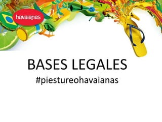 BASES LEGALES
#piestureohavaianas
 