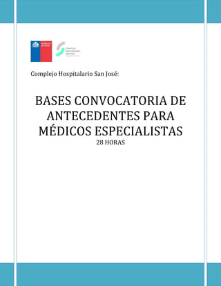 Complejo Hospitalario San José:



 BASES CONVOCATORIA DE
  ANTECEDENTES PARA
 MÉDICOS ESPECIALISTAS
                       28 HORAS
 