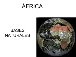 ÁFRICA BASES NATURALES 