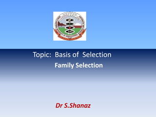 Topic: Basis of Selection
Family Selection
Dr S.Shanaz
 