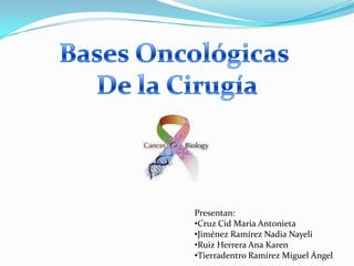 Bases Oncológicas  De la Cirugía Presentan: ,[object Object]