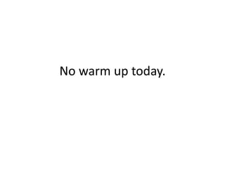 No warm up today.

 