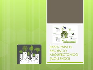 BASES PARA EL
PROYECTO
ARQUITECTONICO
(MOLLENDO)
 