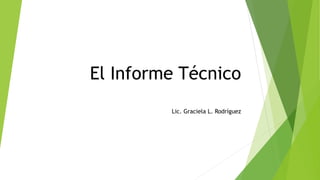 El Informe Técnico
Lic. Graciela L. Rodríguez
 