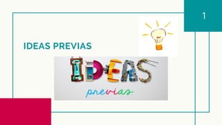 IDEAS PREVIAS
1
 