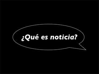 ¿Qué es noticia?
 