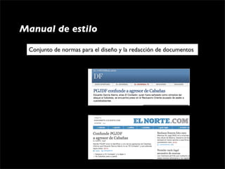 Manual de estilo

 Conjunto de normas para el diseño y la redacción de documentos
 