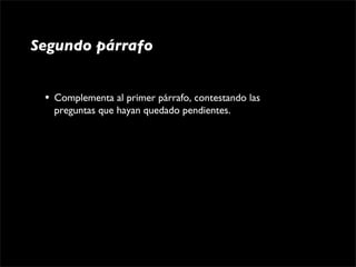 Segundo párrafo


 •   Complementa al primer párrafo, contestando las 
     preguntas que hayan quedado pendientes.
 