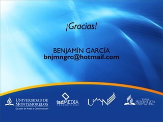 ¡Gracias!

   BENJAMÍN GARCÍA
bnjmngrc@hotmail.com
 