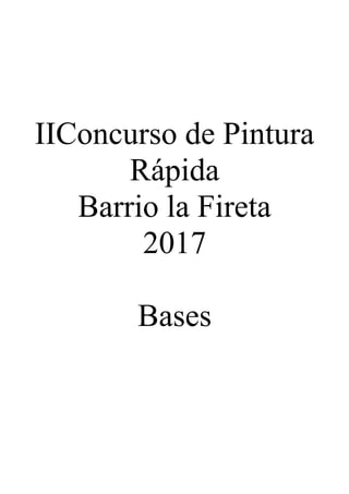 IIConcurso de Pintura
Rápida
Barrio la Fireta
2017
Bases
 