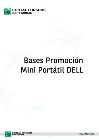 Bases Promoción
Mini Portátil DELL




                Dpto.: Marketing
        1
 