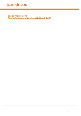 Bases Promoción:
Campaña Cuenta Nómina+Netbook 2009




                                     1
 