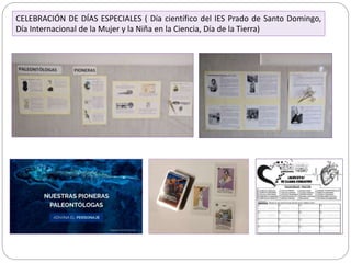 CELEBRACIÓN DE DÍAS ESPECIALES ( Día científico del IES Prado de Santo Domingo,
Día Internacional de la Mujer y la Niña en la Ciencia, Día de la Tierra)
 