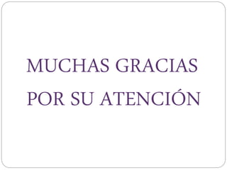 MUCHAS GRACIAS
POR SU ATENCIÓN
 