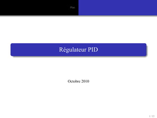 university-logo
Plan
Régulateur PID
Octobre 2010
1 / 35
 