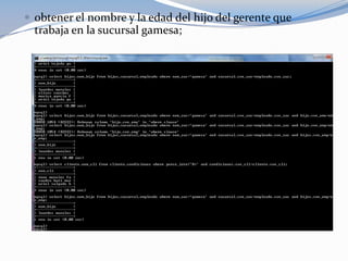  obtener el nombre y la edad del hijo del gerente que
  trabaja en la sucursal gamesa;
 