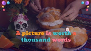 A picture is worth a
thousand words
 