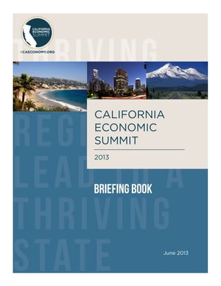 REGIONS
LEAD TO A
THRIVING
STATE
THRIVING
BRIEFING BOOK
June 2013
CALIFORNIA
ECONOMIC
SUMMIT
2013
 