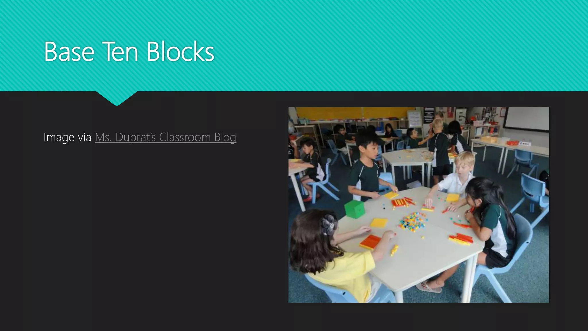 Base Ten Blocks
Image via Ms. Duprat’s Classroom Blog