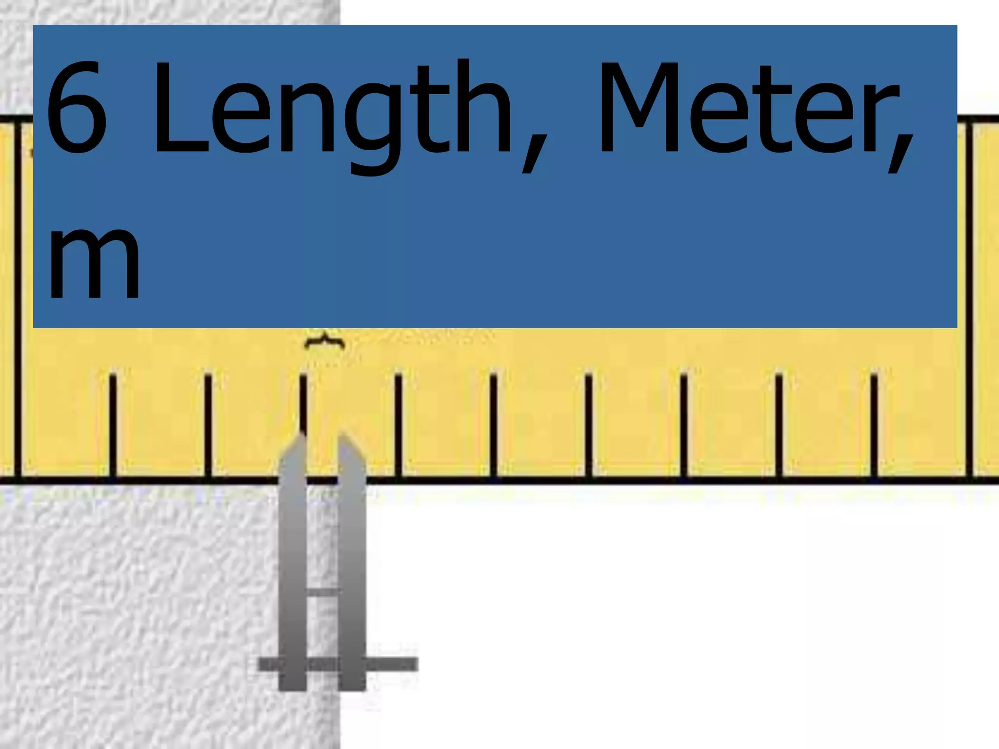 6 Length, Meter,
m
 