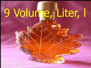 9 Volume, Liter, l
 
