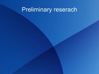 Preliminary reserach
 