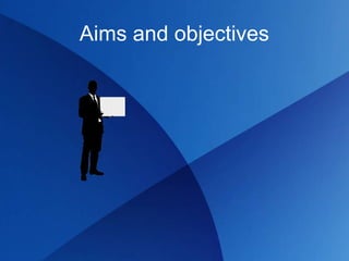 Aims and objectives
 