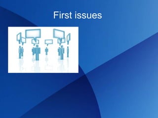 First issues
 