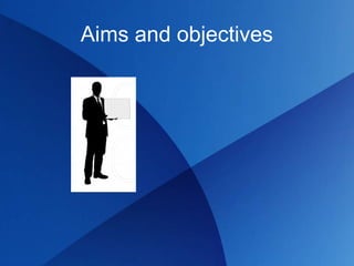 Aims and objectives
 