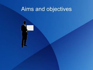 Aims and objectives
 