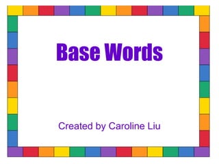 Base Words


Created by Caroline Liu
 