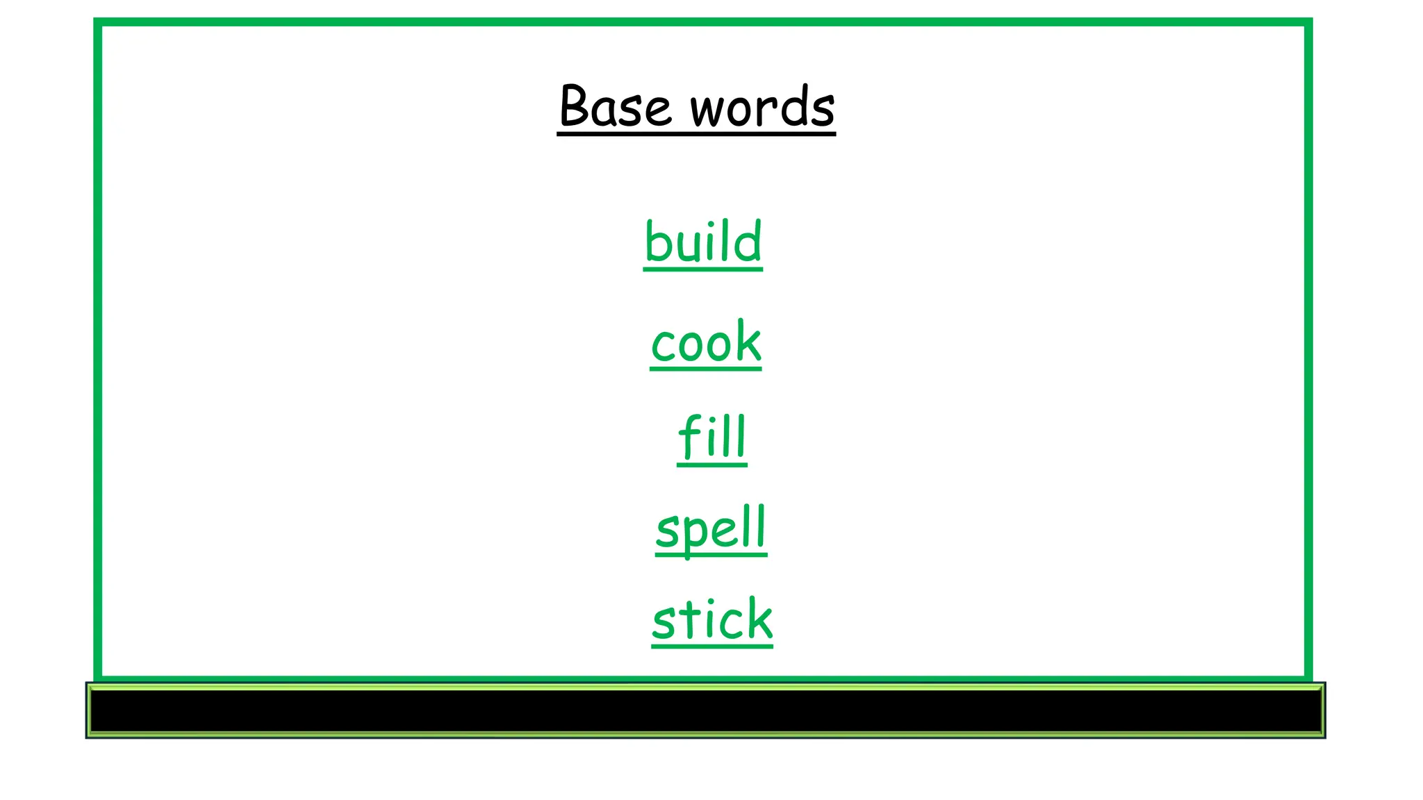 build
cook
fill
spell
stick
Base words
 