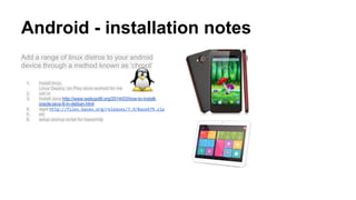 Android - installation notes
Add a range of linux distros to your android
device through a method known as ‘chroot’
1. Install linux.
Linux Deploy, on Play store worked for me
2. ssh in
3. Install Java http://www.webupd8.org/2014/03/how-to-install-
oracle-java-8-in-debian.html
4. wget http://files.basex.org/releases/7.9/BaseX79.zip
5. etc
6. setup startup script for basexhttp
 
