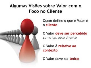 VALORPREÇO Os clientes não são sensíveis a preço.São sensíveis ao valorque lhes é proporcionado